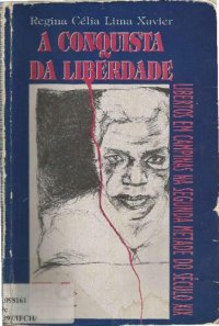 cover of the book A conquista da liberdade: libertos em Campinas na segunda metade do século XIX