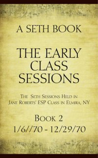 cover of the book The Early Class Sessions Book 2 : A Seth Book: The Seth Sessions Held in Jane Roberts' ESP Class in Elmira, NY, 1/6/70 -12/29/70