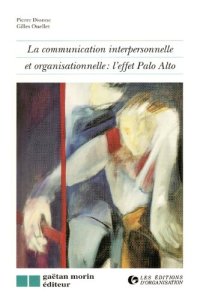 cover of the book La communication interpersonnelle et organisationnelle : l'effet Palo Alto