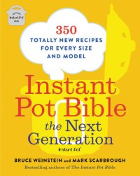 cover of the book Instant Pot bible : the next generation : 350 totally new recipes for every size and model