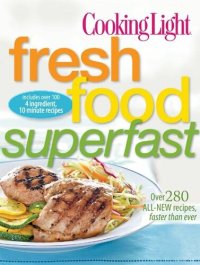 cover of the book Cooking Light Fresh Food Superfast: Over 280 all-new recipes, faster than ever