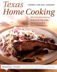 cover of the book Texas Home Cooking: 400 Terrific and Comforting Recipes Full of Big, Bright Flavors and Loads of Down-Home Goodness (America Cooks)