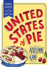 cover of the book United States of Pie: Regional Favorites from East to West and North to South