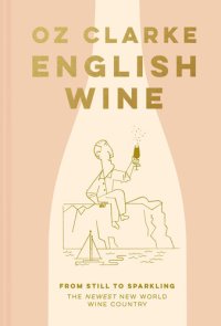 cover of the book English wine : from still to sparkling : the newest new world wine country