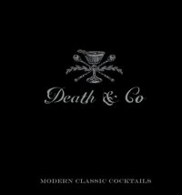 cover of the book Death & Co: Modern Classic Cocktails, with More than 500 Recipes