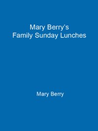 cover of the book Mary Berry's Family Sunday Lunches