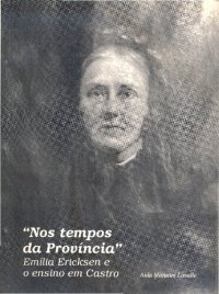 cover of the book "NOS TEMPOS DA PROVÍNCIA" Emília Ericksen e o ensino em Castro