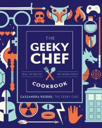 cover of the book The Geeky Chef Cookbook: Real-Life Recipes for Fantasy Foods (Geeky Chef, 4)