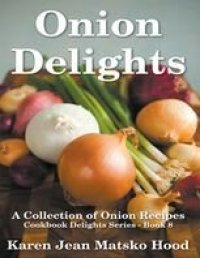 cover of the book Onion Delights Cookbook: A Collection of Onion Recipes (Cookbook Delights)