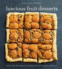 cover of the book Luscious Fruit Desserts: More Than 50 Recipes for Baking with the Season's Harvest (Williams-Sonoma)