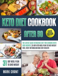 cover of the book Keto Diet Cookbook After 50: The Best Collection Of Ketogenic Recipes To Stay Healthy And Lose Weight Fast For Seniors. | Bonus 31-Day Meal Plan And Shopping List Included