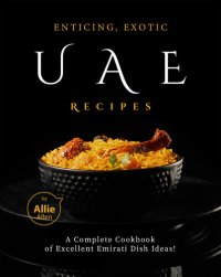 cover of the book Enticing, Exotic UAE Recipes: A Complete Cookbook of Excellent Emirati Dish Ideas!