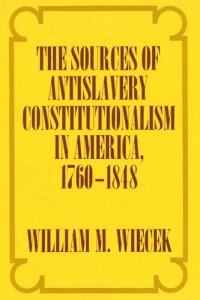 cover of the book The Sources of Anti-Slavery Constitutionalism in America, 1760-1848