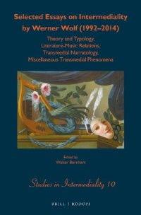 cover of the book Selected Essays on Intermediality by Werner Wolf (1992–2014): Theory and Typology, Literature-Music Relations, Transmedial Narratology, Miscellaneous Transmedial Phenomena