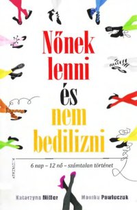 cover of the book Nőnek lenni és nem bedilizni