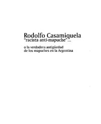 cover of the book Rodolfo Casamiquela "racista anti-mapuche", o la verdadera antigüedad de los mapuches en la Argentina