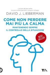 cover of the book Come non perdere mai più la calma. Mantenendo sempre il controllo della situazione