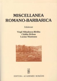 cover of the book Miscellanea romano-barbarica: In honorem septagenarii magistri Ion Ioniţă oblata