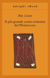 cover of the book Il più grande uomo scimmia del Pleistocene