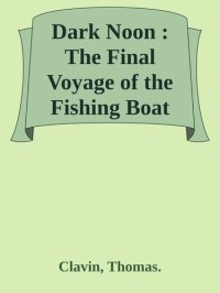 cover of the book Dark Noon: The Final Voyage of the Fishing Boat "Pelican"