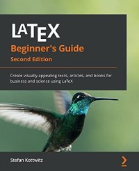 cover of the book LaTeX Beginner's Guide: Create visually appealing texts, articles, and books for business and science using LaTeX, 2nd Edition