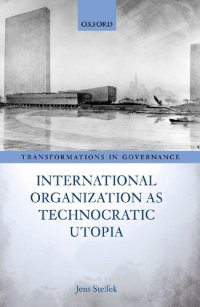 cover of the book International Organization As Technocratic Utopia