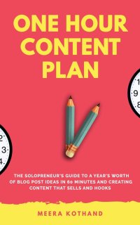 cover of the book The One Hour Content Plan: The Solopreneur's Guide to a Year's Worth of Blog Post Ideas in 60 Minutes and Creating Content That Hooks and Sells