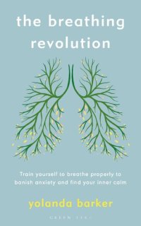 cover of the book The Breathing Revolution: Train yourself to breathe properly to banish anxiety and find your inner calm