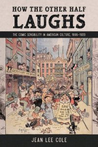 cover of the book How the Other Half Laughs: The Comic Sensibility in American Culture, 1895-1920