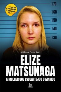 cover of the book Elize Matsunaga: a mulher que esquartejou o marido