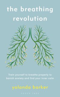 cover of the book The Breathing Revolution: Train yourself to breathe properly to banish anxiety and find your inner calm