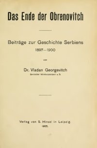 cover of the book Das Ende der Obrenovitch. Beiträge zur Geschichte Serbiens 1897-1900