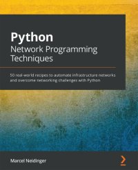 cover of the book Python Network Programming Techniques: 50 real-world recipes to automate infrastructure networks and overcome networking challenges with Python