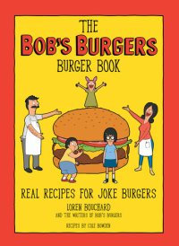 cover of the book The Bob's Burgers Burger Book: Real Recipes for Joke Burgers