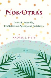 cover of the book Nos/Otras: Gloria E. Anzaldúa, Multiplicitous Agency, and Resistance