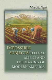 cover of the book Impossible Subjects: Illegal Aliens and the Making of America