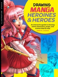 cover of the book Illustration Studio: Drawing Manga Heroines and Heroes: An interactive guide to drawing anime characters, props, and scenes step by step