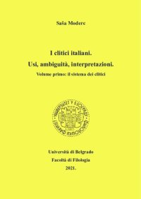 cover of the book I clitici italiani. Usi, ambiguità, interpretazioni. Volume primo: il sistema dei clitici