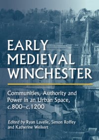 cover of the book Early Medieval Winchester: Communities, Authority and Power in an Urban Space, c.800-c.1200