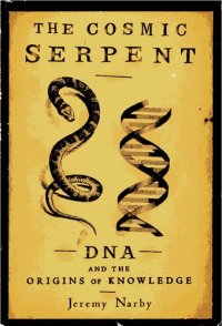 cover of the book The Cosmic Serpent: DNA and the Origins of Knowledge