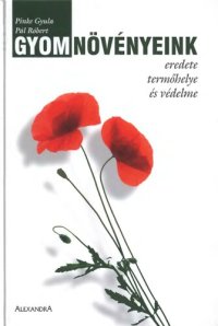 cover of the book Gyomnövényeink eredete, termőhelye és védelme