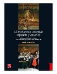 cover of the book La monarquía universal española y América. La imagen del imperio español en la Guerra de los Treina Años (1618-1648)