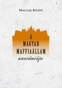 cover of the book A magyar maffiaállam anatómiája