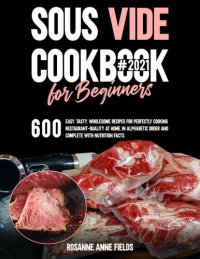 cover of the book SOUS VIDE COOKBOOK FOR BEGINNERS#2021: 600 Easy, Tasty, Wholesome Recipes for Perfectly Cooking