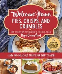 cover of the book Welcome Home Pies, Crisps, and Crumbles: Easy and Delicious Treats for Every Season