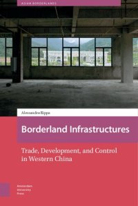 cover of the book Borderland Infrastructures: Trade, Development, And Control In Western China