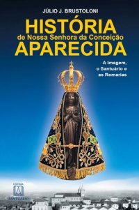 cover of the book História de Nossa Senhora da Conceição Aparecida