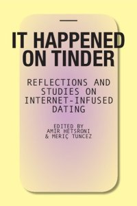 cover of the book It Happened on Tinder:  Reflections and Studies on Internet-Infused Dating