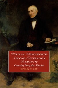 cover of the book William Wordsworth, Second-Generation Romantic: Contesting Poetry after Waterloo