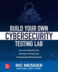 cover of the book Build Your Own Cybersecurity Testing Lab: Low-cost Solutions for Testing in Virtual and Cloud-based Environments